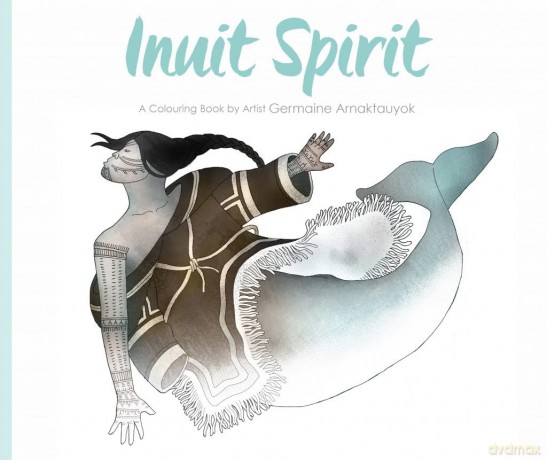 Inuit Spirit: A Colouring Book by Artist Germaine Arnaktauyok - Germaine Arnattaujuq (Arnaktauyok) [KSIĄŻKA]