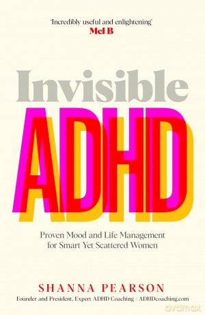 Invisible ADHD: Proven Mood and Life Management for Smart Yet Scattered Women - Shanna Pearson [KSIĄŻKA]