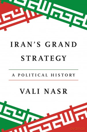 Iran's Grand Strategy: A Political History - Vali Nasr [KSIĄŻKA]