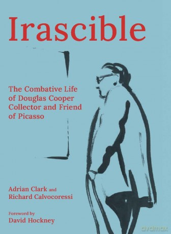 Irascible - The Combative Life of Douglas Cooper, Collector: The Combative Life of Douglas Cooper, Collector and Friend of Picasso - Adrian Clark [KSIĄŻKA]