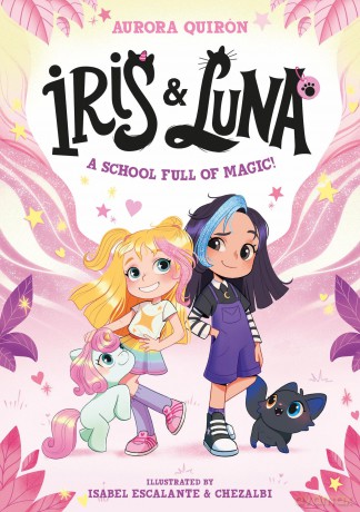 Iris and Luna: A School Full of Magic!: A magical illustrated new young series with magic baby animals - perfect for kids aged 5-8, party bag gifts and fans of Unicornia! - Aurora Quirón [KSIĄŻKA]