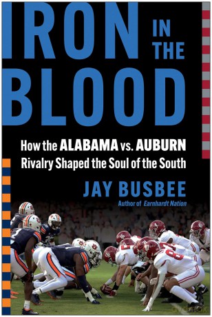 Iron in the Blood: How the Alabama vs. Auburn Rivalry Shaped the Soul of the South - Jay Busbee [KSIĄŻKA]