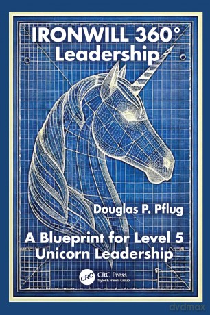 IRONWILL 360° Leadership: A Blueprint for Level 5 Unicorn Leadership - Douglas P. Pflug [KSIĄŻKA]