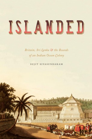 Islanded: Britain, Sri Lanka, and the Bounds of an Indian Ocean Colony - Sujit Sivasundaram [KSIĄŻKA]