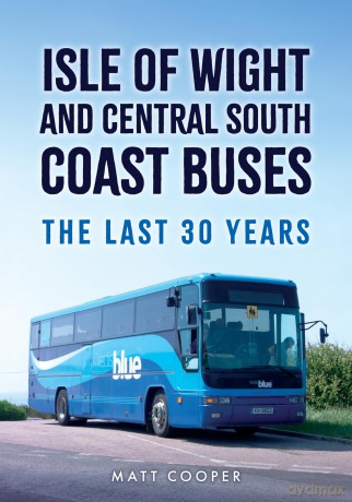 Isle of Wight and Central South Coast Buses: The Last 30 Years - Matt Cooper [KSIĄŻKA]
