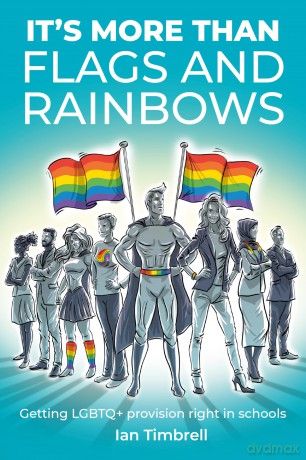 It's More than Flags and Rainbows Getting LGBTQ+ Provision Right in Schools - Ian Timbrell [KSIĄŻKA]