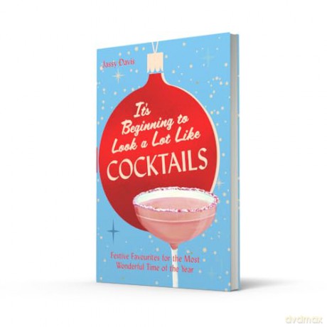 It's Beginning to Look a Lot Like Cocktails: 60 festive and fun cocktail recipes for mixology fans - Jassy Davis [KSIĄŻKA]