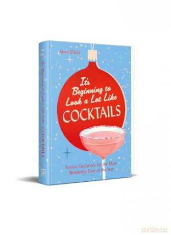 It's Beginning to Look a Lot Like Cocktails: 60 festive and fun cocktail recipes for mixology fans - Jassy Davis [KSIĄŻKA]