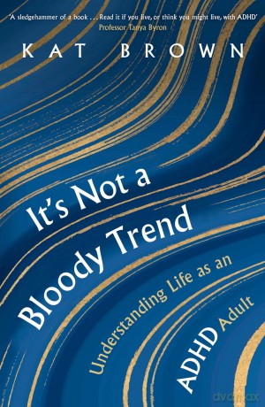 It's Not A Bloody Trend: Understanding Life as an ADHD Adult - Kat Brown [KSIĄŻKA]