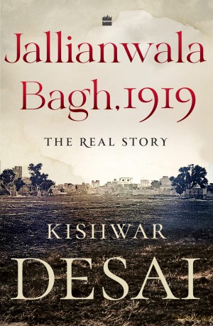 Jallianwala Bagh, 1919: The Real Story - Kishwar Desai [KSIĄŻKA]