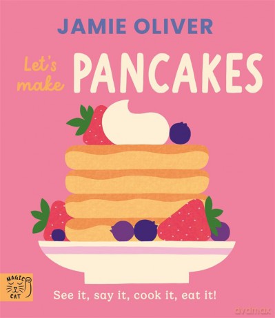 Jamie Oliver: Let's Make Pancakes: See it, say it, cook it, eat it! - Jamie Oliver [KSIĄŻKA]