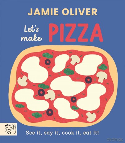 Jamie Oliver: Let's Make Pizza: See it, say it, cook it, eat it! - Jamie Oliver [KSIĄŻKA]