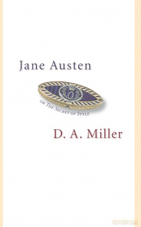 Jane Austen, or The Secret of Style - D. A. Miller [KSIĄŻKA]
