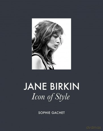 Jane Birkin: Icon of Style - Sophie Gachet [KSIĄŻKA]