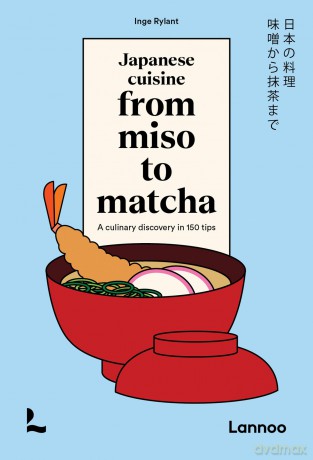 Japanese Cuisine From Miso to Matcha: A Culinary Discovery in 150 Tips - Inge Rylant [KSIĄŻKA]