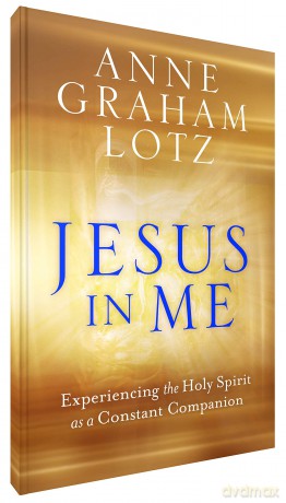 Jesus in Me: Experiencing the Holy Spirit as a Constant Companion - Anne Graham Lotz [KSIĄŻKA]