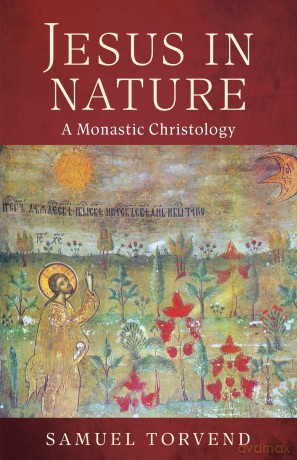 Jesus in Nature: A Monastic Christology - Samuel Torvend [KSIĄŻKA]