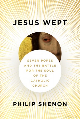 Jesus Wept: Seven Popes and the Battle for the Soul of the Catholic Church - Philip Shenon [KSIĄŻKA]