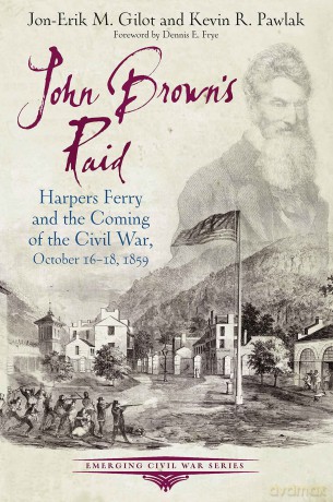 John Brown's Raid: Harpers Ferry and the Coming of the Civil War, October 16-18, 1859 - Jon-Erik M. Gilot [KSIĄŻKA]