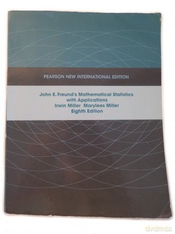 John E. Freund's Mathematical Statistics with Applications: Pearson New International Edition - Irwin Miller [KSIĄŻKA]
