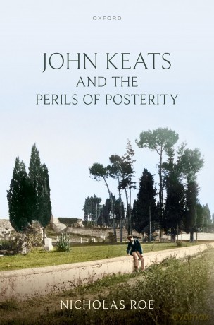 John Keats and the Perils of Posterity - Nicholas Roe [KSIĄŻKA]