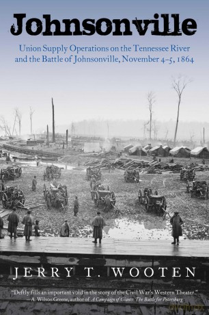 Johnsonville: Union Supply Operations on the Tennessee River and the Battle of Johnsonville, November 4-5, 1864 - Jerry T. Wooten [KSIĄŻKA]