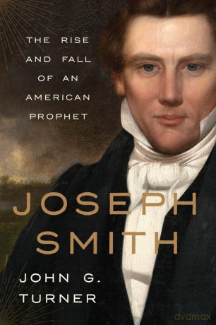 Joseph Smith: The Rise and Fall of an American Prophet - John G. Turner [KSIĄŻKA]