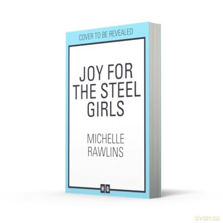 Joy for the Steel Girls: A BRAND-NEW for 2025 heart-warming, uplifting and emotional WWII saga, set in Sheffield: Book 6 - Michelle Rawlins [KSIĄŻKA]