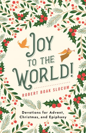 Joy to the World!: Devotions for Advent, Christmas, and Epiphany - Robert Boak Slocum [KALENDARZ]