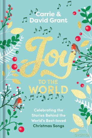 Joy to the World: Celebrating the Stories Behind the World's Best-loved Christmas Songs and the People who Made them Famous - Revd Carrie Grant [KSIĄŻKA]