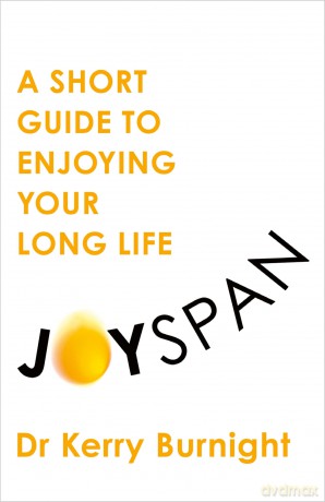 Joyspan: A Short Guide to Enjoying your Long Life - Dr Dr Kerry Burnight [KSIĄŻKA]