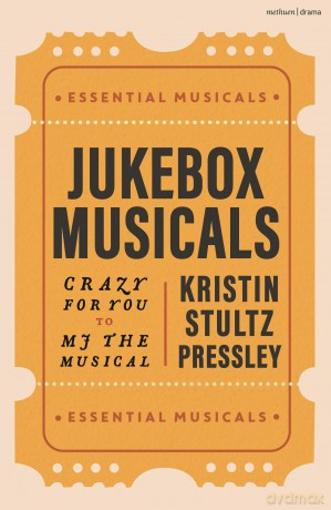 Jukebox Musicals: Crazy for You to MJ the Musical - Kristin Stultz Pressley [KSIĄŻKA]