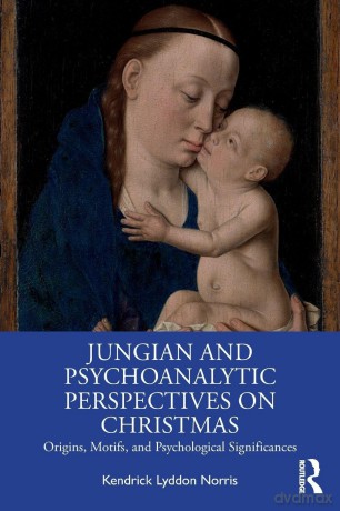 Jungian and Psychoanalytic Perspectives on Christmas: Origins, Motifs, and Psychological Significances - Kendrick Lyddon Norris [KSIĄŻKA]