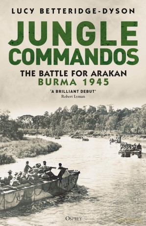 Jungle Commandos: The Battle for Arakan, Burma 1945 - Lucy Betteridge-Dyson [KSIĄŻKA]