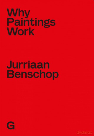 Jurriaan Benschop - Why Paintings Work - Jurriaan Benschop [KSIĄŻKA]