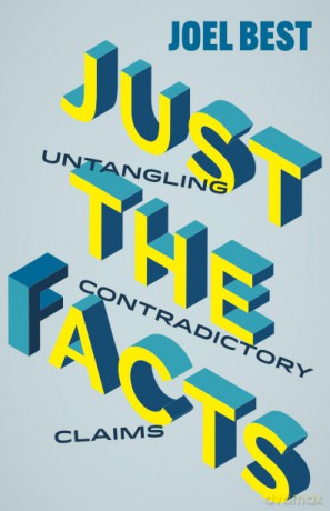 Just the Facts: Untangling Contradictory Claims - Joel Best [KSIĄŻKA]