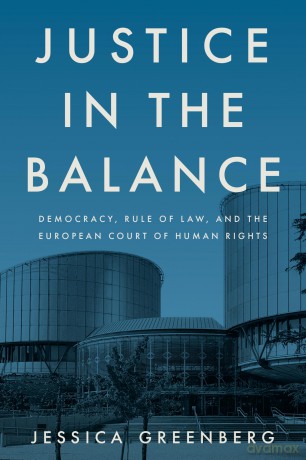 Justice in the Balance: Democracy, Rule of Law, and the European Court of Human Rights - Jessica Greenberg [KSIĄŻKA]