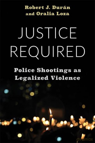 Justice Required: Police Shootings as Legalized Violence - Robert J. Durán [KSIĄŻKA]