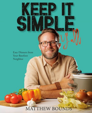 Keep It Simple, Y'all: Easy Dinners from Your Barefoot Neighbor - Matthew Bounds [KSIĄŻKA]