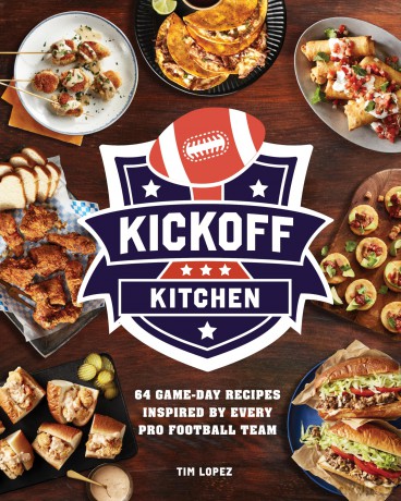 Kickoff Kitchen: 64 Game-Day Recipes Inspired by Every Pro Football Team - Tim Lopez [KSIĄŻKA]
