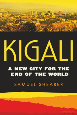 Kigali: A New City for the End of the World: 20 - Samuel Shearer [KSIĄŻKA]