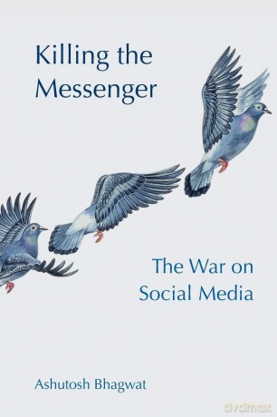 Killing the Messenger: The War on Social Media - Ashutosh Bhagwat [KSIĄŻKA]