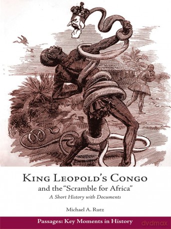 King Leopold's Congo and the ""Scramble for Africa"": A Short History with Documents - Michael A. Rutz [KSIĄŻKA]