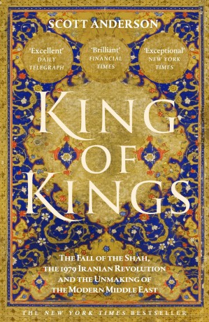 King of Kings: The Fall of the Shah, the 1979 Iranian Revolution and the Unmaking of the Modern Middle East - Scott Anderson [KSIĄŻKA]