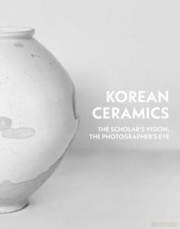 Korean Ceramics: The Scholar's Vision, The Photographer's Eye - Yangmo Chung [KSIĄŻKA]