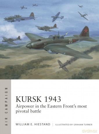Kursk 1943: Airpower in the Eastern Front's most pivotal battle: 55 - William E. Hiestand [KSIĄŻKA]
