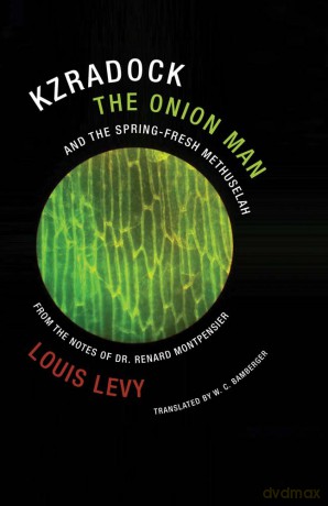 Kzradock the Onion Man and the Spring-Fresh Methuselah: From the Notes of Dr. Renard de Montpensier - Louis Levy [KSIĄŻKA]