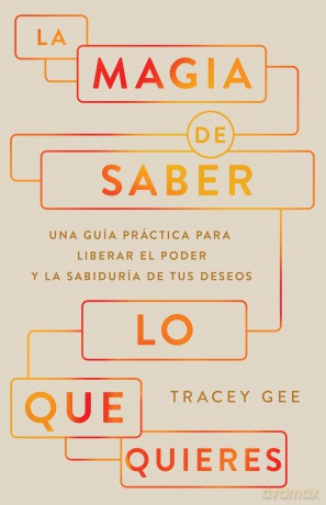 La magia de saber lo que quieres: Una Guía Práctica Para Liberar El Poder Y La Sabiduría de Tus Deseos - Tracey Gee [KSIĄŻKA]