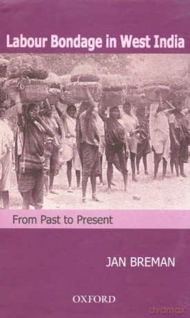 Labour Bondage in West India: From Past to Present - Jan Breman [KSIĄŻKA]