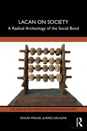 Lacan on Society: A Radical Archeology of the Social Bond - Edgar Miguel Juárez-Salazar [KSIĄŻKA]